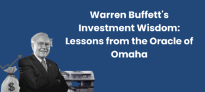 Read more about the article Warren Buffett’s Investment Wisdom: Lessons from the Oracle of Omaha
